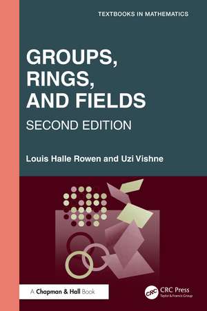 Algebra: Groups, Rings, and Fields de Louis Halle Rowen