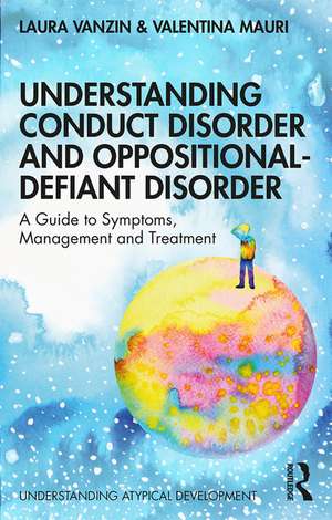 Understanding Conduct Disorder and Oppositional-Defiant Disorder: A guide to symptoms, management and treatment de Laura Vanzin