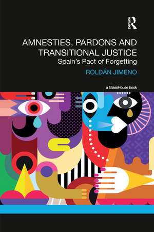 Amnesties, Pardons and Transitional Justice: Spain's Pact of Forgetting de Roldan Jimeno