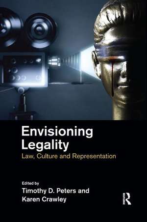 Envisioning Legality: Law, Culture and Representation de Timothy Peters