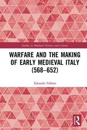 Warfare and the Making of Early Medieval Italy (568–652) de Eduardo Fabbro