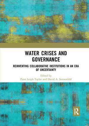 Water Crises and Governance: Reinventing Collaborative Institutions in an Era of Uncertainty de Peter Leigh Taylor