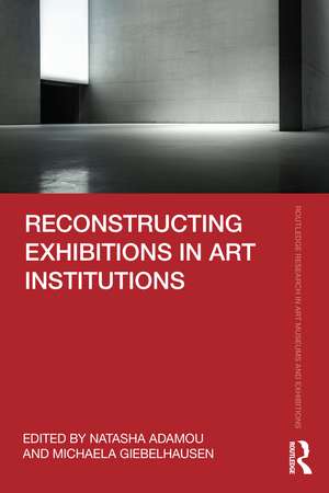 Reconstructing Exhibitions in Art Institutions de Natasha Adamou