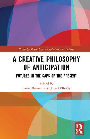 A Creative Philosophy of Anticipation: Futures in the Gaps of the Present de Jamie Brassett