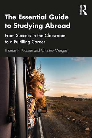 The Essential Guide to Studying Abroad: From Success in the Classroom to a Fulfilling Career de Thomas R. Klassen