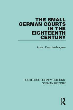 The Small German Courts in the Eighteenth Century de Adrien Fauchier-Magnan