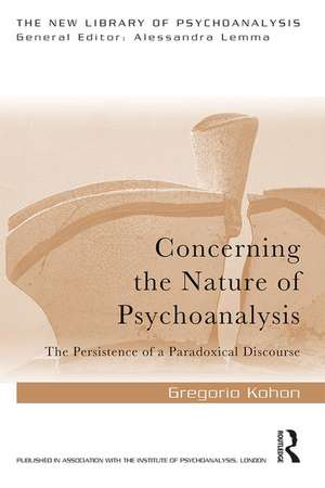 Concerning the Nature of Psychoanalysis: The Persistence of a Paradoxical Discourse de Gregorio Kohon