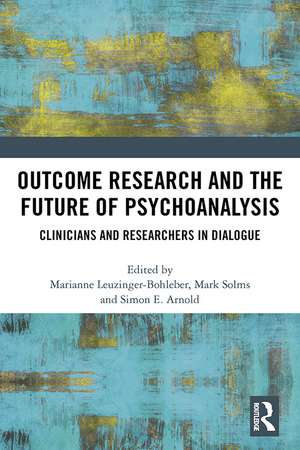 Outcome Research and the Future of Psychoanalysis: Clinicians and Researchers in Dialogue de Marianne Leuzinger-Bohleber