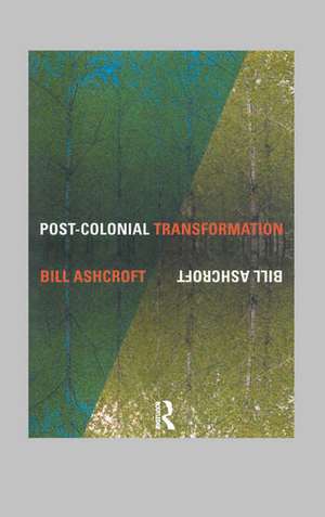 POSTCOLONIAL TRANSFORMATION de BILL ASHCROFT