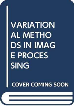 VESE, L: VARIATIONAL METHODS IN IMAGE PROCESSING de LUMINITA A. VESE