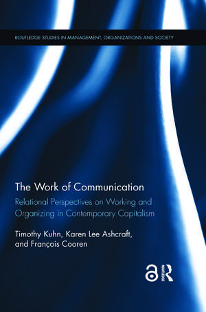 The Work of Communication: Relational Perspectives on Working and Organizing in Contemporary Capitalism de Timothy Kuhn