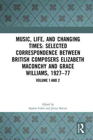 Music, Life, and Changing Times: Selected Correspondence Between British Composers Elizabeth Maconchy and Grace Williams, 1927–77 de Sophie Fuller