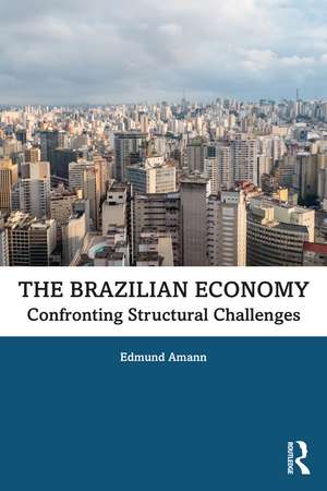 The Brazilian Economy: Confronting Structural Challenges de Edmund Amann