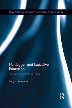 Heidegger and Executive Education: The Management of Time de Toby Thompson