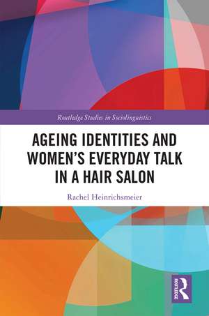 Ageing Identities and Women’s Everyday Talk in a Hair Salon de Rachel Heinrichsmeier