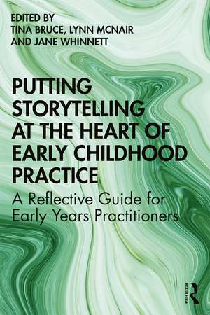 Putting Storytelling at the Heart of Early Childhood Practice: A Reflective Guide for Early Years Practitioners de Tina Bruce