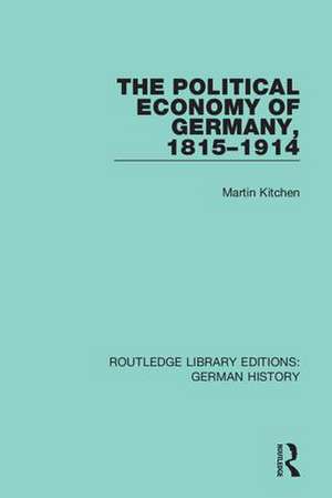 The Political Economy of Germany, 1815-1914 de Martin Kitchen