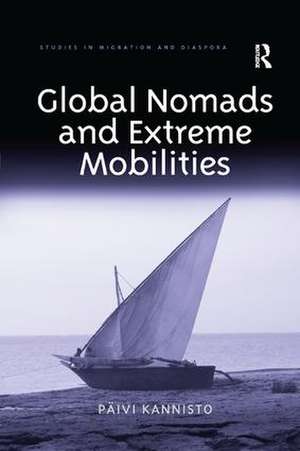 Global Nomads and Extreme Mobilities de Päivi Kannisto