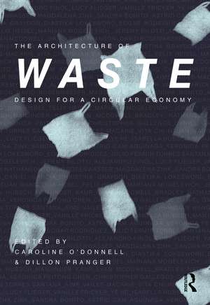 The Architecture of Waste: Design for a Circular Economy de Caroline O'Donnell