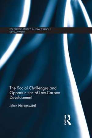 The Social Challenges and Opportunities of Low Carbon Development de Johan Nordensvärd