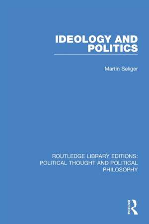 Ideology and Politics de Martin Seliger