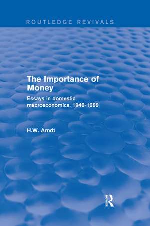 The Importance of Money: Essays in Domestic Macroeconomics, 1949-1999 de H. W. Arndt