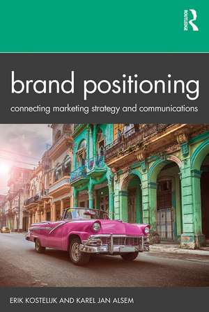 Brand Positioning: Connecting Marketing Strategy and Communications de Erik Kostelijk