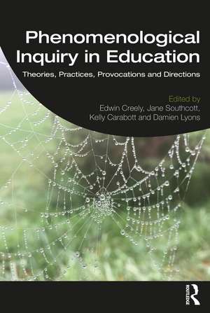 Phenomenological Inquiry in Education: Theories, Practices, Provocations and Directions de Edwin Creely