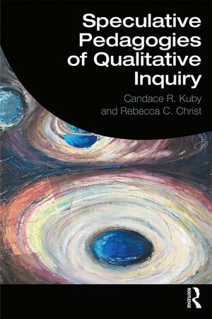 Speculative Pedagogies of Qualitative Inquiry de Candace R. Kuby