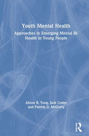 Youth Mental Health: Approaches to Emerging Mental Ill-Health in Young People de Alison R. Yung