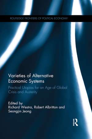 Varieties of Alternative Economic Systems: Practical Utopias for an Age of Global Crisis and Austerity de Richard Westra