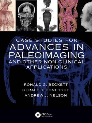 Case Studies for Advances in Paleoimaging and Other Non-Clinical Applications de Ronald G. Beckett