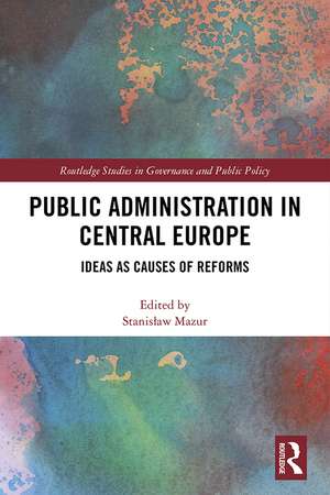 Public Administration in Central Europe: Ideas as Causes of Reforms de Stanisław Mazur