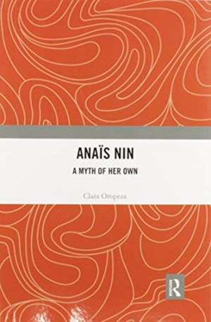 Anaïs Nin: A Myth of Her Own de Clara Oropeza