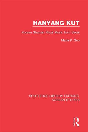 Hanyang Kut: Korean Shaman Ritual Music from Seoul de Maria K. Seo