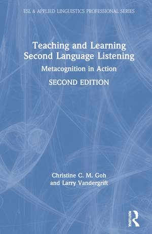 Teaching and Learning Second Language Listening: Metacognition in Action de Christine C. M. Goh