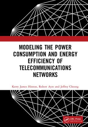 Modeling the Power Consumption and Energy Efficiency of Telecommunications Networks de Kerry James Hinton