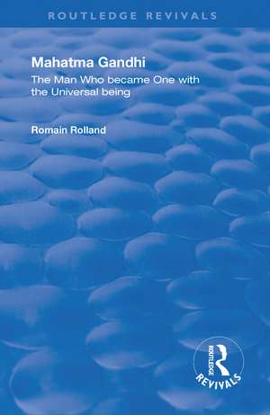 Mahatma Gandhi: The Man who Became One with the Universal Being de Romain Rolland