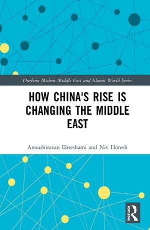 How China's Rise is Changing the Middle East de Anoushiravan Ehteshami