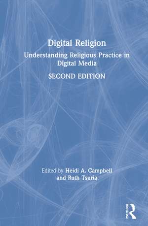 Digital Religion: Understanding Religious Practice in Digital Media de Heidi A. Campbell