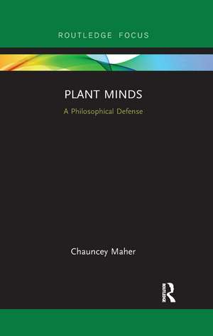 Plant Minds: A Philosophical Defense de Chauncey Maher