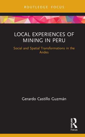 Local Experiences of Mining in Peru: Social and Spatial Transformations in the Andes de Gerardo Castillo Guzmán