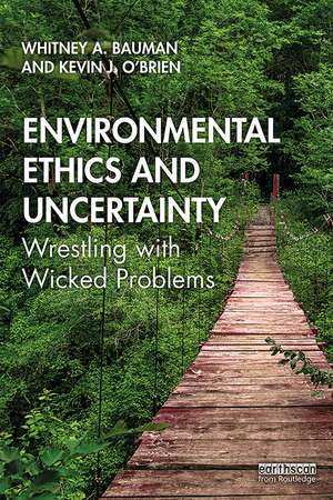 Environmental Ethics and Uncertainty: Wrestling with Wicked Problems de Whitney Bauman