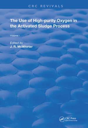 The Use of High-purity Oxygen in the Activated Sludge Process: Volume 1 de J. R. McWhirter