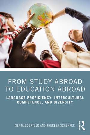 From Study Abroad to Education Abroad: Language Proficiency, Intercultural Competence, and Diversity de Senta Goertler