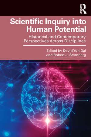 Scientific Inquiry into Human Potential: Historical and Contemporary Perspectives Across Disciplines de David Yun Dai