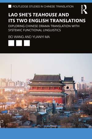 Lao She's Teahouse and Its Two English Translations: Exploring Chinese Drama Translation with Systemic Functional Linguistics de Bo Wang