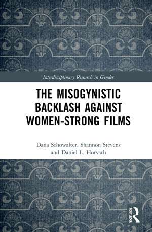 The Misogynistic Backlash Against Women-Strong Films de Dana Schowalter