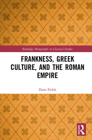 Frankness, Greek Culture, and the Roman Empire de Dana Fields