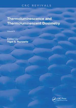 Thermoluminescence and Thermoluminescent Dosimetry de Yigal S. Horowitz